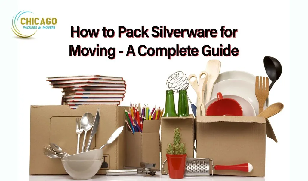 How to Pack Silverware for Moving - A Complete Guide